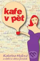 Kafe v pět (Kateřina Hejlová a další ve sbírce povídek) - kniha z kategorie Společenská beletrie