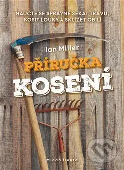 Příručka kosení (Naučte se správně sekat trávu, kosit louky a sklízet obilí) - kniha z kategorie Dům, byt a zahrada
