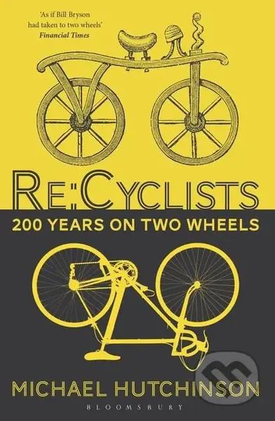 Re:Cyclists (200 Years on Two Wheels) - Michael Hutchinson - kniha z kategorie Individuální sporty