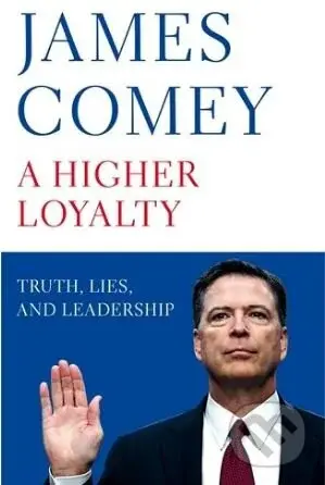 A Higher Loyalty (Truth, Lies, and Leadership) - James Comey - kniha z kategorie Humanitní a společenské vědy
