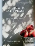 How to Eat a Peach (Menus, Stories and Places) - Diana Henry - kniha z kategorie Kuchařky