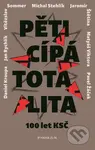 Pěticípá totalita (100 let KSČ v rozhovorech) - Štětina, Žáček, Stehlík, Kroupa, Rychlík, Blaive, Kocian, Viktora - kniha z kategorie Beletrie