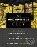 The 99% Invisible City (A Field Guide to the Hidden World of Everyday Design) - kniha z kategorie Architektura