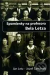 Spomienky na profesora Bela Letza - Ján Letz - kniha z kategorie Životopisy