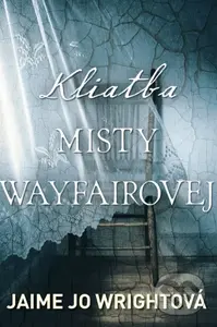 Kliatba Misty Wayfairovej - Jaime Jo Wright
