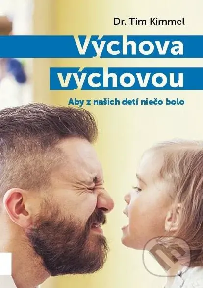 Výchova výchovou (Aby z našich detí niečo bolo) - Tim Kimmel - kniha z kategorie Vztahy a rodina