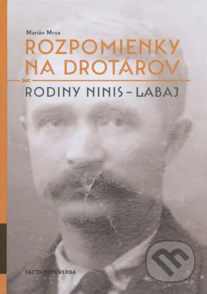 Rozpomienky na drotárov (Rodiny Ninis – Labaj - 3. časť) - kniha z kategorie Historie
