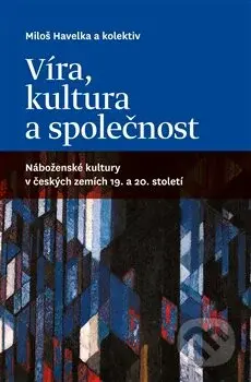 Víra, kultura a společnost - Miloš Havelka - kniha z kategorie Historie