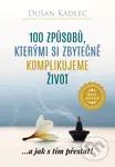 100 způsobů, kterými si zbytečně komplikujeme život - kniha z kategorie Seberozvoj