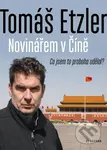 Novinářem v Číně (Co jsem to proboha udělal) - Tomáš Etzler - kniha z kategorie Cestopisy z Asie