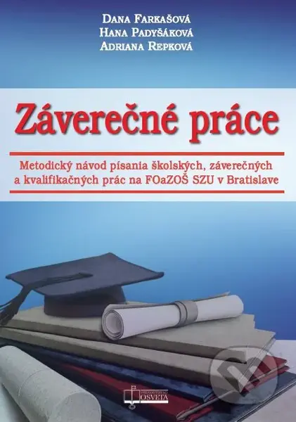Záverečné práce (Metodický návod písania školských, záverečných a kvalifikačných prác na FOaZOŠ SZU v Bratislave) - kniha z kategorie Vysoké školy