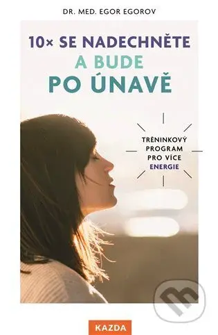 10x se nadechněte a bude po únavě (Tréninkový program pro více energie) - kniha z kategorie Psychologie