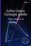 Uchopit světlo (Dějiny světla a mysli) - Arthur Zajonc - kniha z kategorie Filozofie