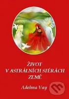 Život v astrálních sférách Země - Adelma von Vay - kniha z kategorie Spiritualita