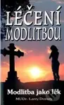Léčení modlitbou (Modlitba jako lék) - Larry Dossey - kniha z kategorie Alternativní medicína
