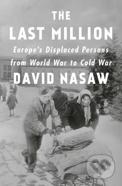 The Last Million (Europe's Displaced Persons from World War to Cold War) - kniha z kategorie Historie