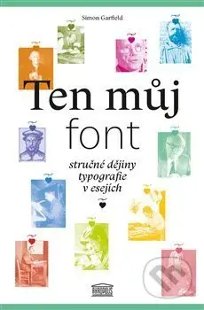Ten můj font (Stručné dějiny typografie v esejích) - kniha z kategorie Literární věda