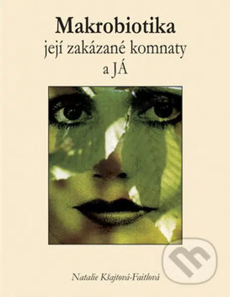 Makrobiotika, její zakázané komnaty a JÁ - Natakie Kšajtová-Fajtlová - kniha z kategorie Diety a zdravá výživa