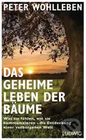 Das geheime Leben der Bäume (Was sie fühlen, wie sie kommunizieren - die Entdeckung einer verborgenen Welt)