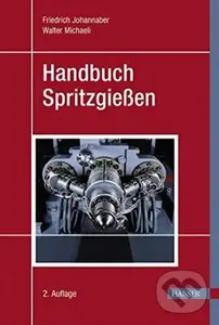 Handbuch Spritzgiessen - Walter Michaeli, Friedrich Johannaber
