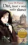 Dítě, které v noci našlo slunce - Luca Di Fulvio - kniha z kategorie Beletrie