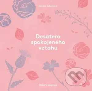 Desatero spokojeného vztahu - Danica Šebestová, Marie Štumpfová (ilustrátor) - kniha z kategorie Psychologie