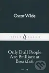 Only Dull People are Brilliant at Breakfast - Oscar Wilde - kniha z kategorie Beletrie