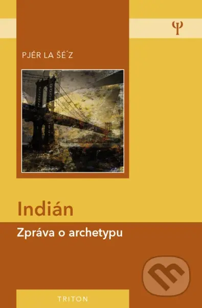 Indián (Zpráva o archetypu) - Pjér la Šéz - kniha z kategorie Kulturní a sociální antropologie
