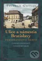 Ulice a námestia Bratislavy - Ferdinandovo mesto (Ferdinandstadt Nándorváros) - kniha z kategorie Historie