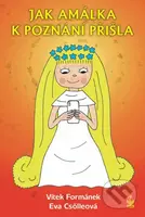 Jak Amálka k poznání přišla - Vítek Formánek, Eva Csölleová - kniha z kategorie Beletrie pro děti