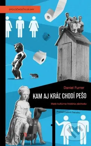 Kam aj kráľ chodí pešo (Malá kultúrna história záchodu) - kniha z kategorie Historie