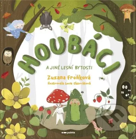 Houbáci a jiné lesní bytosti - Lucie Charvátová (ilustrátor), Zuzana Froňková - kniha z kategorie Pohádky