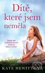 Dítě, které jsem neměla - Kate Hewitt - kniha z kategorie Beletrie