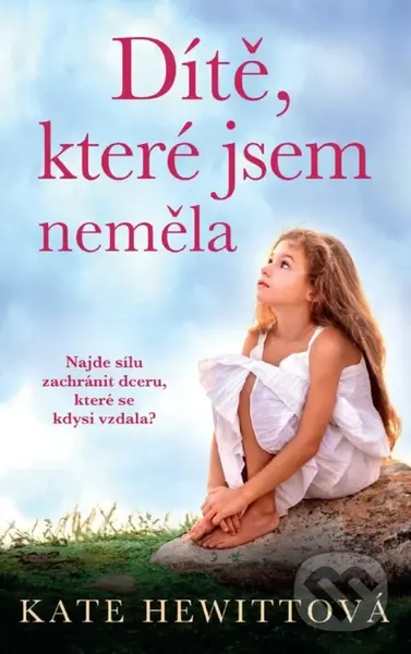 Dítě, které jsem neměla - Kate Hewitt