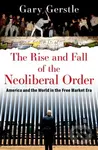 The Rise and Fall of the Neoliberal Order (America and the World in the Free Market Era) - kniha z kategorie Historie