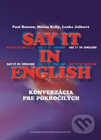 Say it in english (konverzácia pre pokročilých) - Paul Benson, Milena Kelly, Lenka Ježková - kniha z kategorie Jazykové učebnice a slovníky