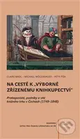 Na cestě k "výborně zřízenému knihkupectví" - Claire Madl, Petr Píša, Michael Wögerbauer - kniha z kategorie Historie