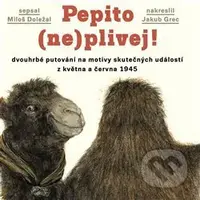 Pepito (ne)plivej! (dvouhrbé putování na motivy skutečných událostí z května a června 1945) - kniha z kategorie Beletrie pro děti