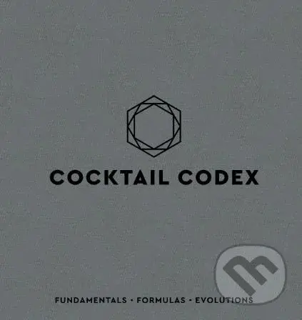 Cocktail Codex (Fundamentals, Formulas, Evolutions) - Alex Day, Nick Fauchald