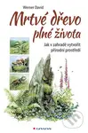 Mrtvé dřevo plné života (Jak v zahradě vytvořit přírodní prostředí) - kniha z kategorie Dům, byt a zahrada