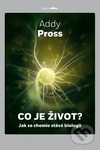 Co je život? (Jak se chemie stává biologií) - Addy Pross - kniha z kategorie Biologie