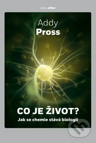 Co je život? (Jak se chemie stává biologií) - Addy Pross - kniha z kategorie Biologie