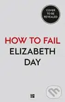 How to Fail : Everything I´Ve Ever Learned from Things Going Wrong,How to Fail : Everything I´Ve Ever Learned from Things Going Wrong - kniha z katego