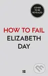 How to Fail : Everything I´Ve Ever Learned from Things Going Wrong - kniha z kategorie Motivace a seberozvoj