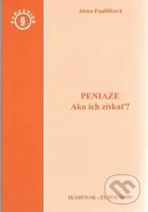 Peniaze (Ako ich získať?) - Alena Pauličková - kniha z kategorie Byznys a management