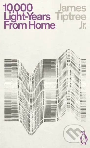Ten Thousand Light-Years From Home - James Tiptree Jr. - kniha z kategorie Sci-fi