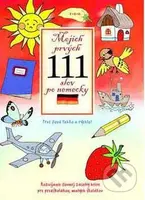 Mojich prvých 111 slov po nemecky (Rozvíjanie slovnej zásoby hrou pre predškolákov, malých školákov) - kniha z kategorie Pro děti
