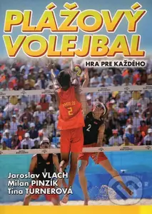 Plážový volejbal (Hra pre každého) - Jaroslav Vlach, Milan Pinzík, Tina Turnerová - kniha z kategorie Kolektivní sporty