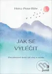 Jak se vyléčit (Osvobození duše od viny a studu) - Heinz-Peter Röhr - kniha z kategorie Psychologie