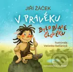 V pravěku bylo blaze člověku - Jiří Žáček, Veronika Balcarová (ilustrátor) - kniha z kategorie Beletrie pro děti